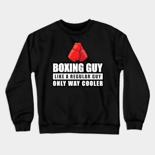 Boxing Guy Like A Regular Guy Only Way Cooler - Funny Quote Crewneck Sweatshirt